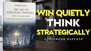 The Art of Strategic Thinking. How to Stay Ahead Read Situations and Win Quietly Mindset Audiobook cipads freeads in the news