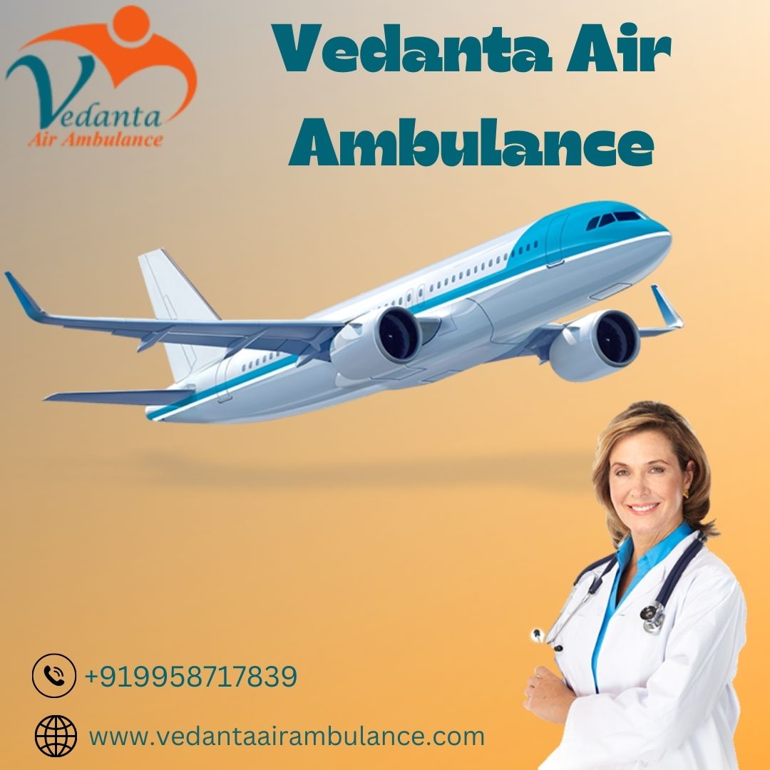 Get Vedanta Air Ambulance in Kolkata with Matchless Medical Support